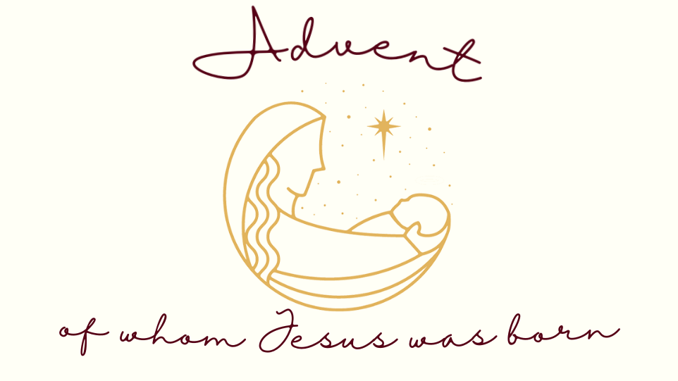 Advent: Of Whom Jesus Was Born